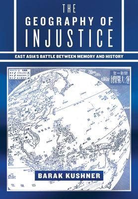 The Geography of Injustice: East Asia's Battle Between Memory and History