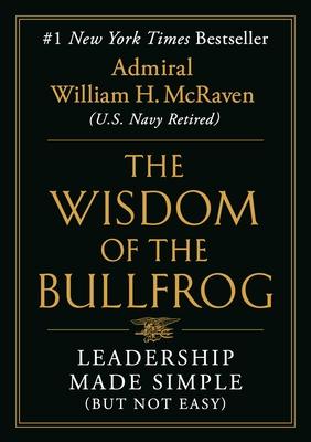 The Wisdom of the Bullfrog: Leadership Made Simple (But Not Easy)